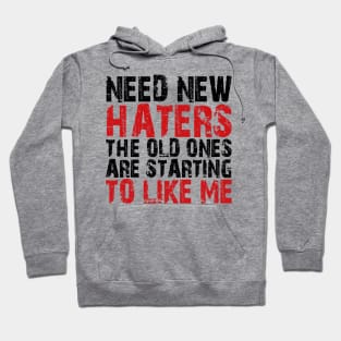 need new haters the old ones are starting to like me Hoodie